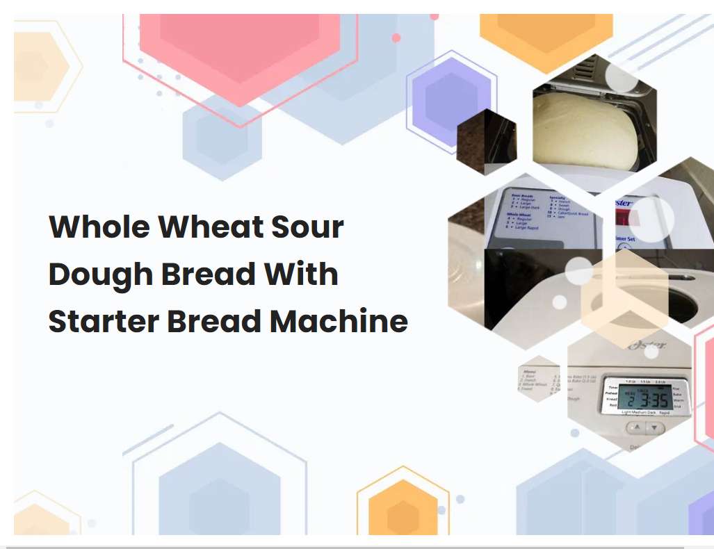 Whole Wheat Sour Dough Bread With Starter Bread Machine