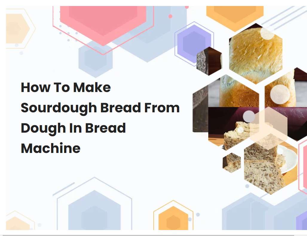 How To Make Sourdough Bread From Dough In Bread Machine