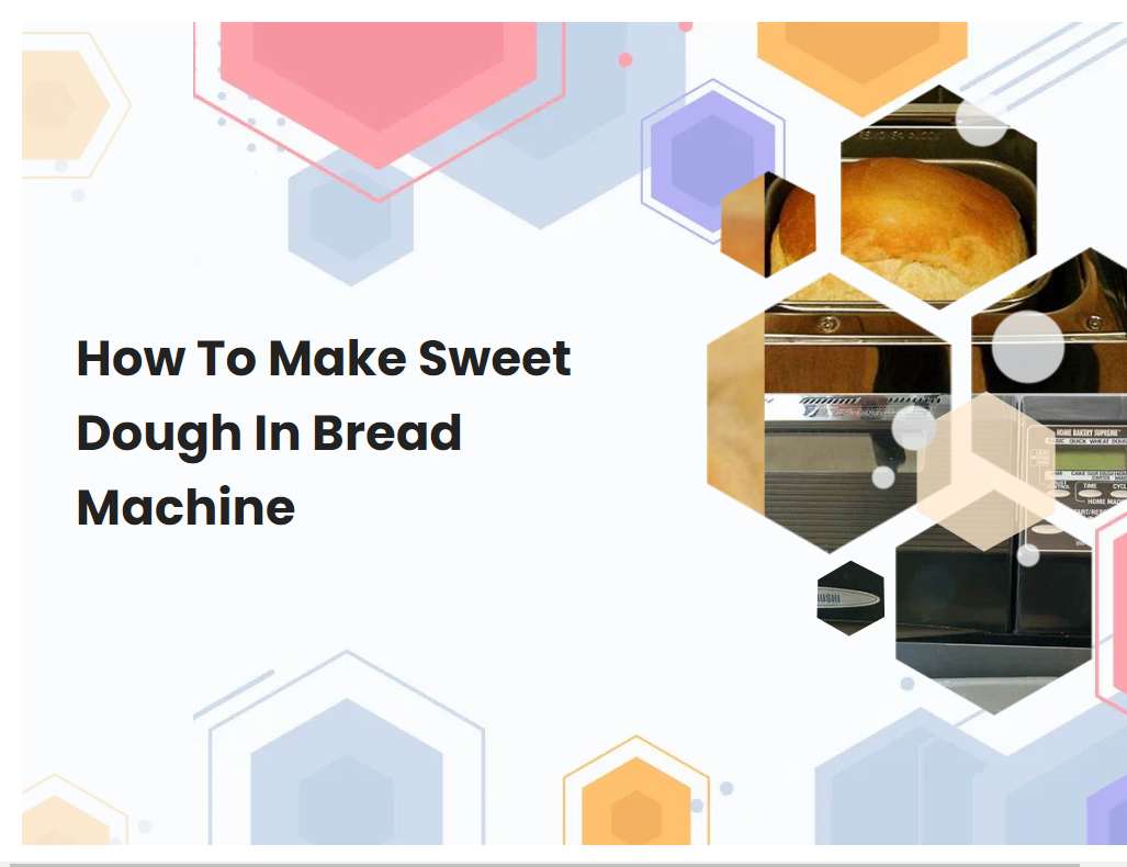 How To Make Sweet Dough In Bread Machine
