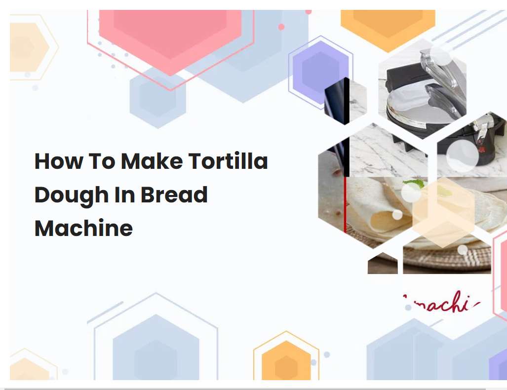 How To Make Tortilla Dough In Bread Machine