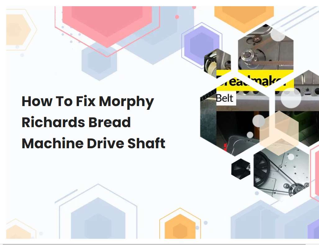 How To Fix Morphy Richards Bread Machine Drive Shaft