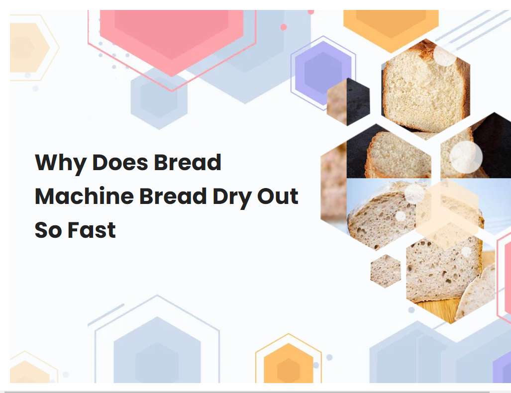 Why Does Bread Machine Bread Dry Out So Fast
