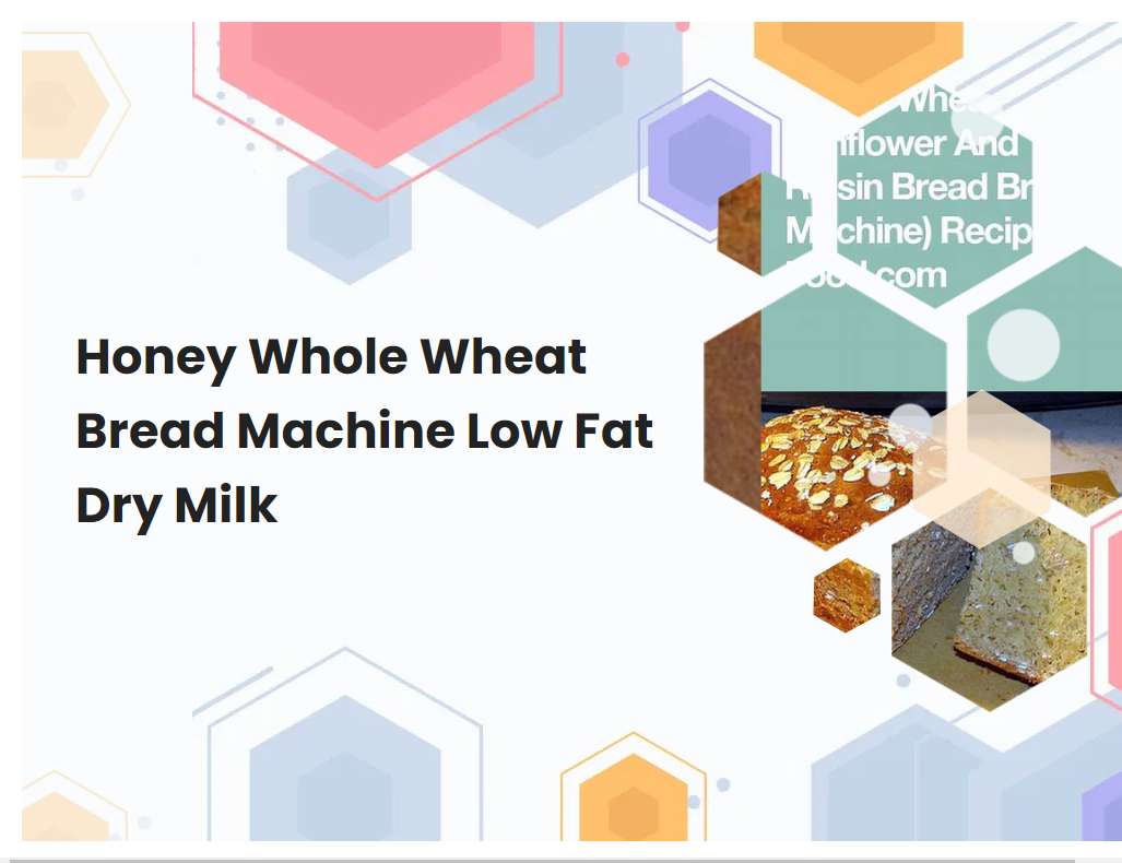 Honey Whole Wheat Bread Machine Low Fat Dry Milk