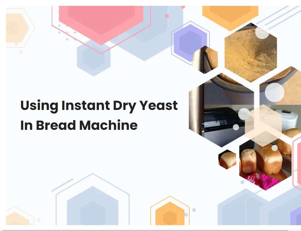 Using Instant Dry Yeast In Bread Machine