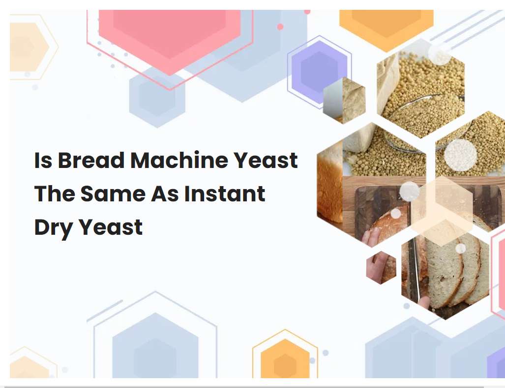 Is Bread Machine Yeast The Same As Instant Dry Yeast