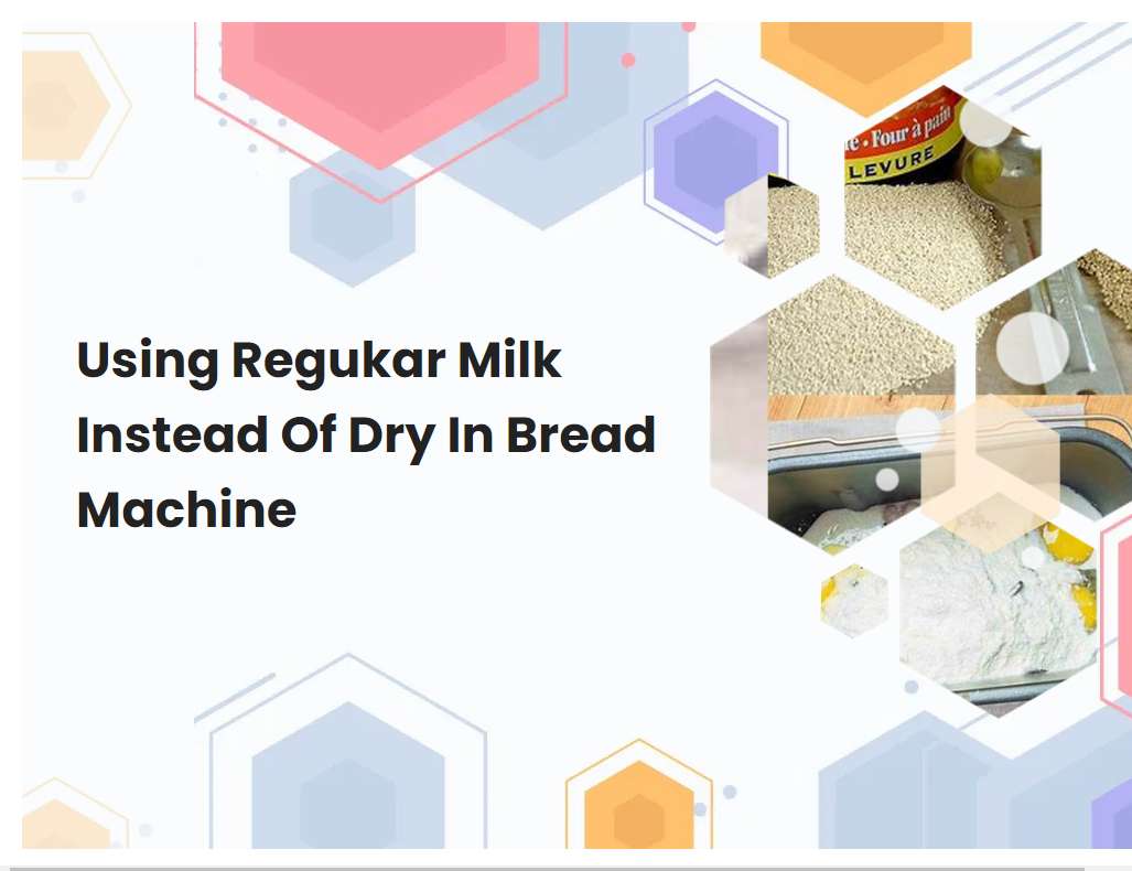 Using Regukar Milk Instead Of Dry In Bread Machine