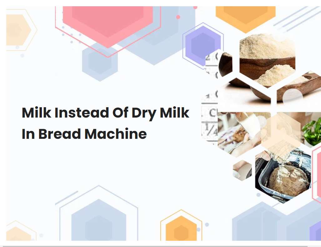 Milk Instead Of Dry Milk In Bread Machine