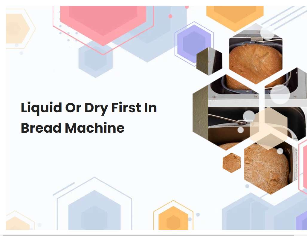 Liquid Or Dry First In Bread Machine