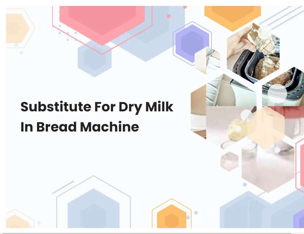 Substitute For Dry Milk In Bread Machine