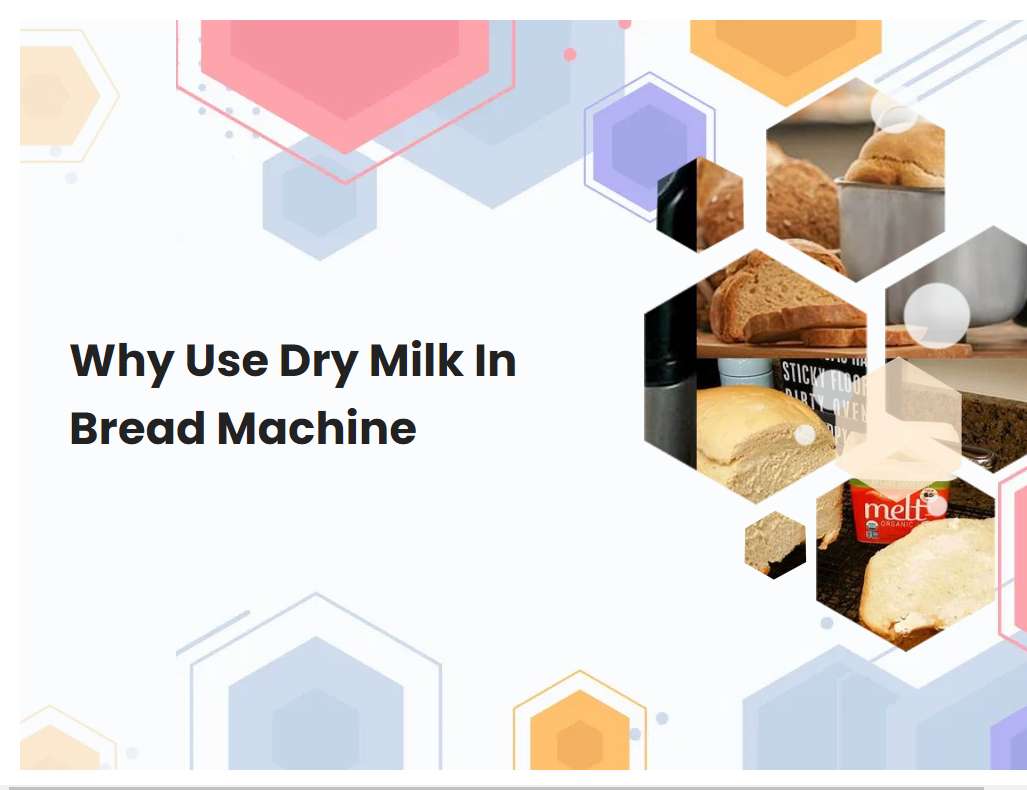 Why Use Dry Milk In Bread Machine