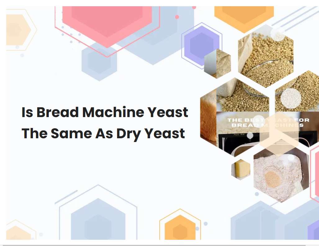Is Bread Machine Yeast The Same As Dry Yeast
