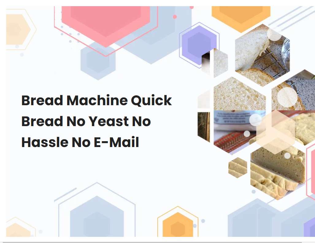 Bread Machine Quick Bread No Yeast No Hassle No E-Mail