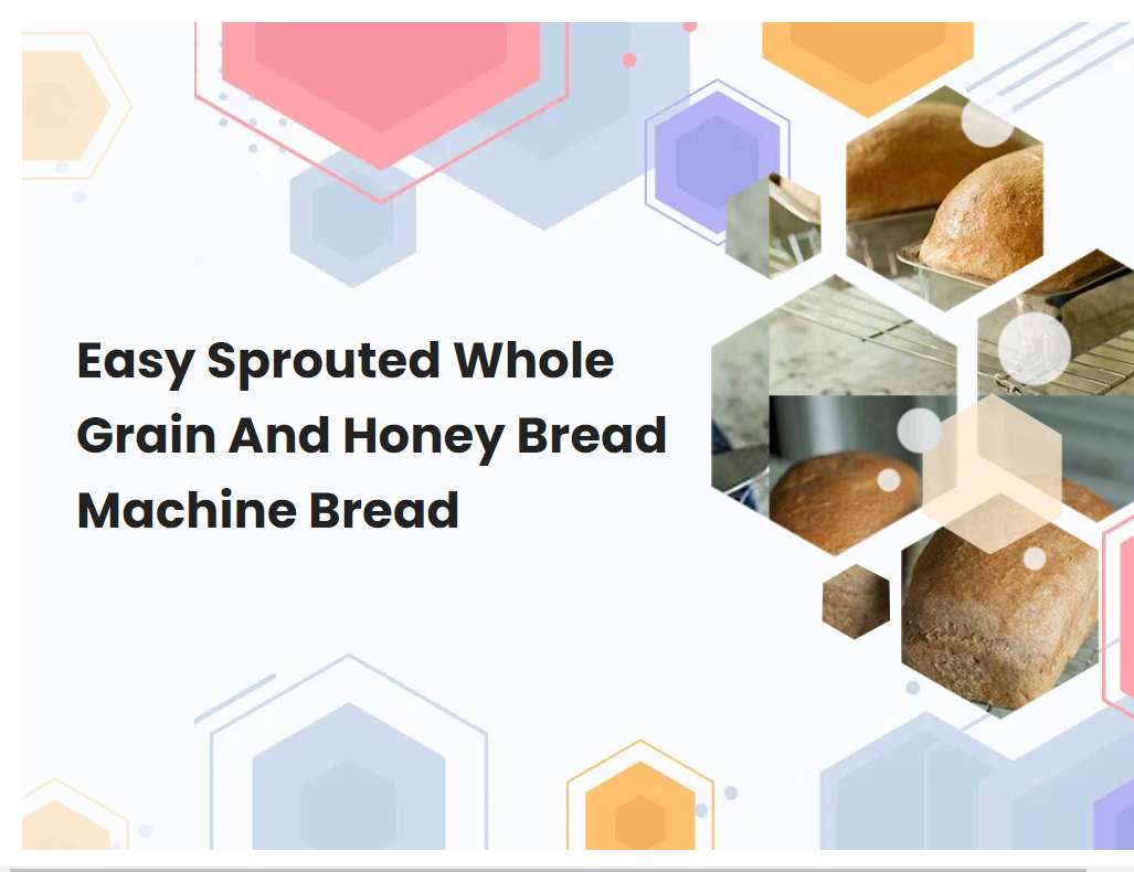 Easy Sprouted Whole Grain And Honey Bread Machine Bread