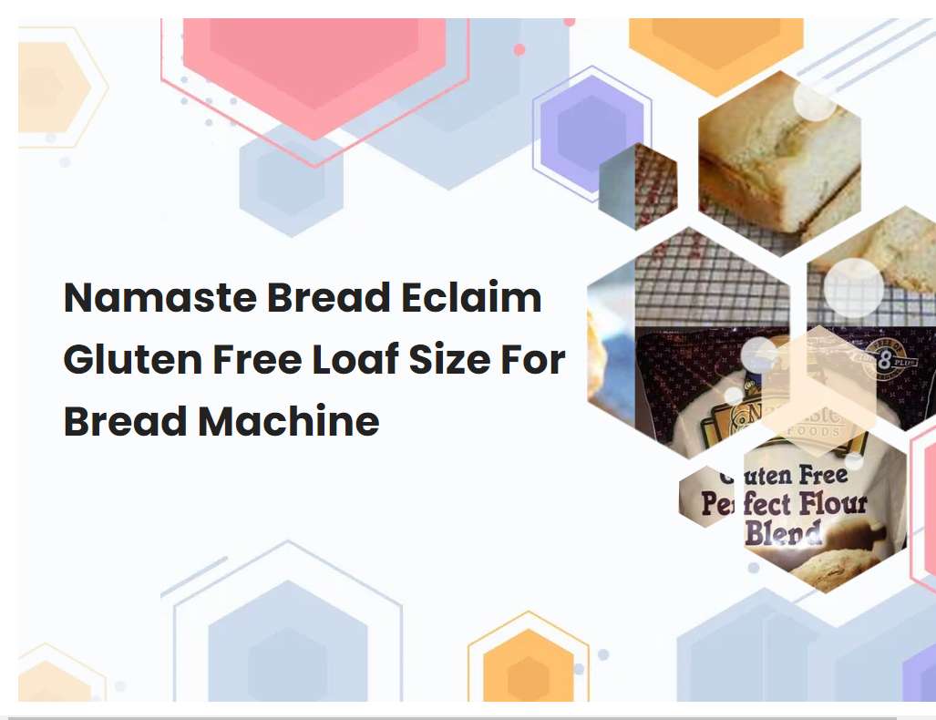 Namaste Bread Eclaim Gluten Free Loaf Size For Bread Machine