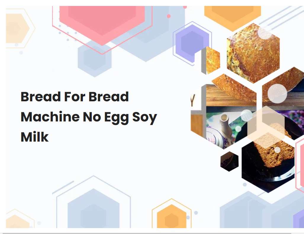 Bread For Bread Machine No Egg Soy Milk