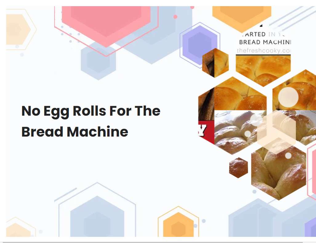 No Egg Rolls For The Bread Machine