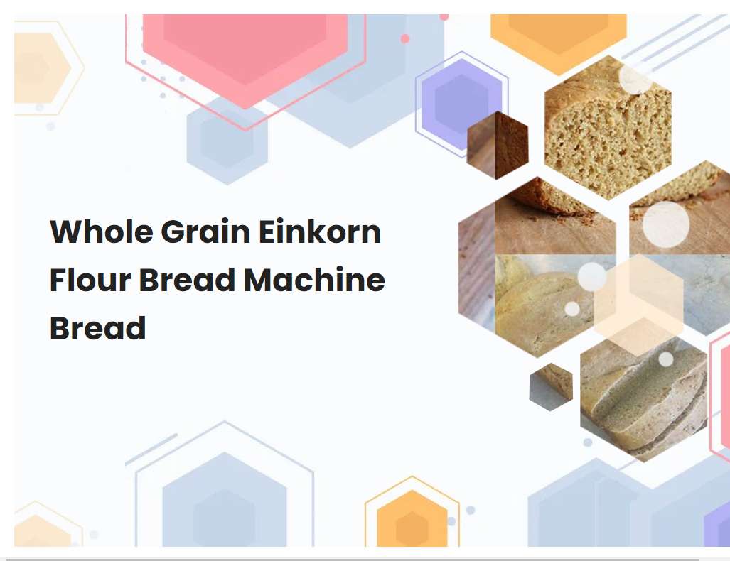 Whole Grain Einkorn Flour Bread Machine Bread