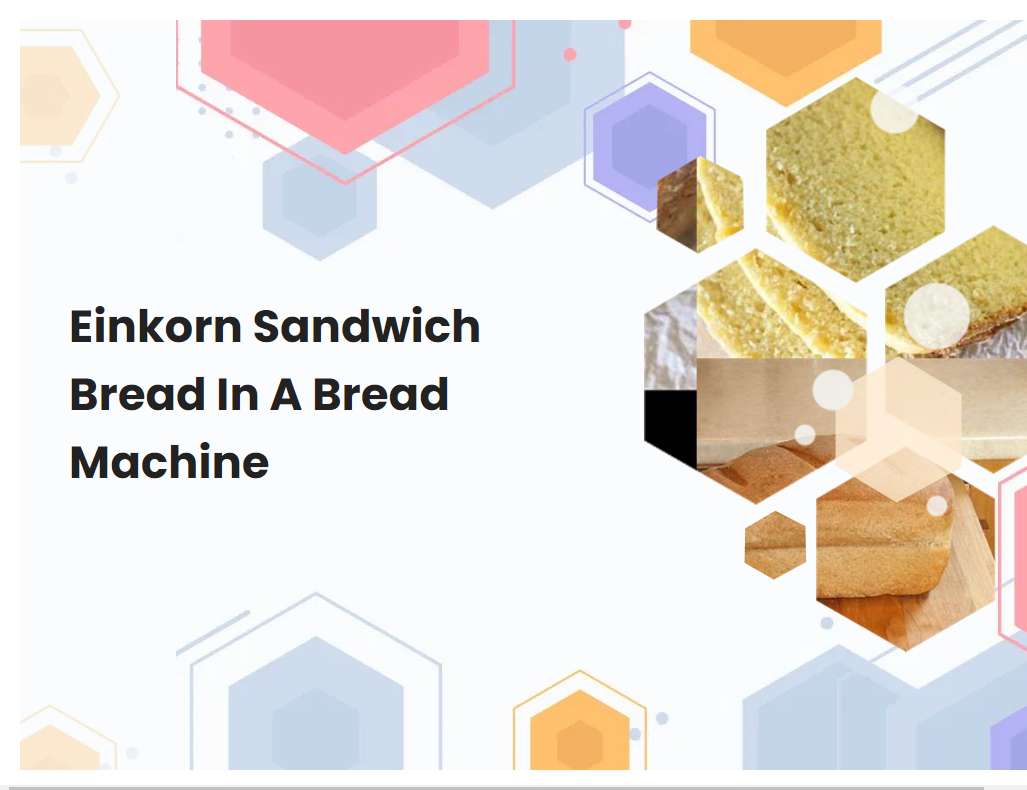 Einkorn Sandwich Bread In A Bread Machine