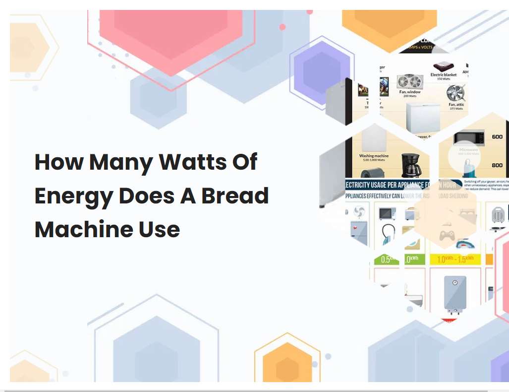 how-many-watts-of-energy-does-a-bread-machine-use-breadmach