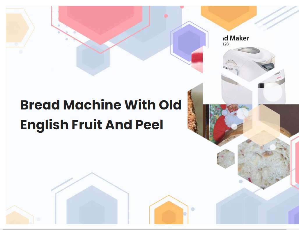 Bread Machine With Old English Fruit And Peel