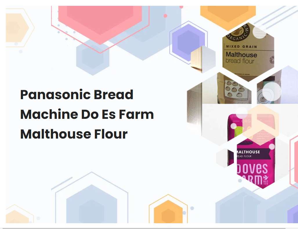 Panasonic Bread Machine Do Es Farm Malthouse Flour