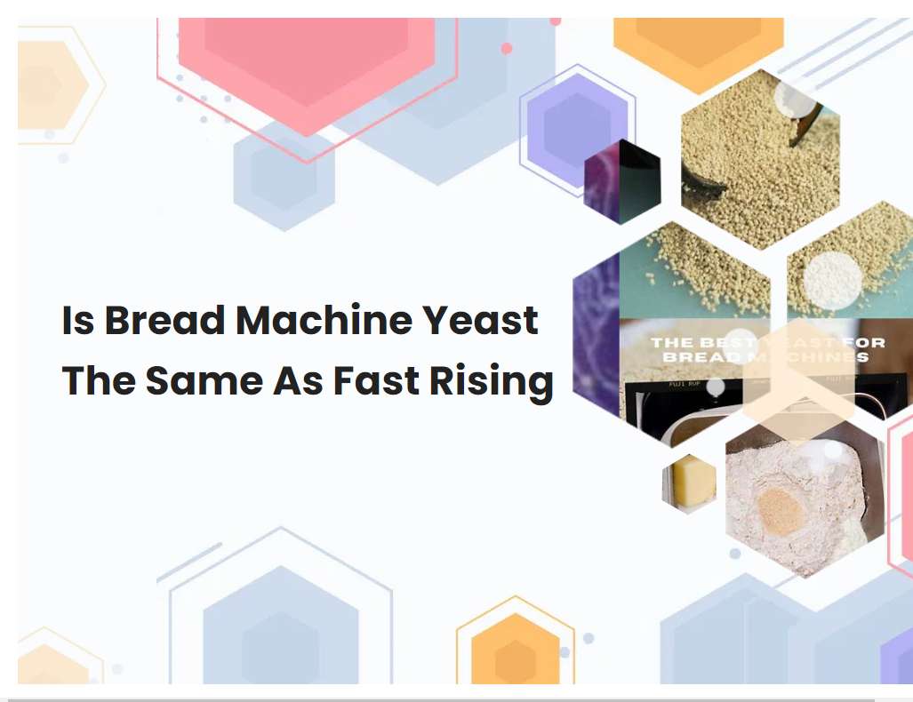 Is Bread Machine Yeast The Same As Fast Rising