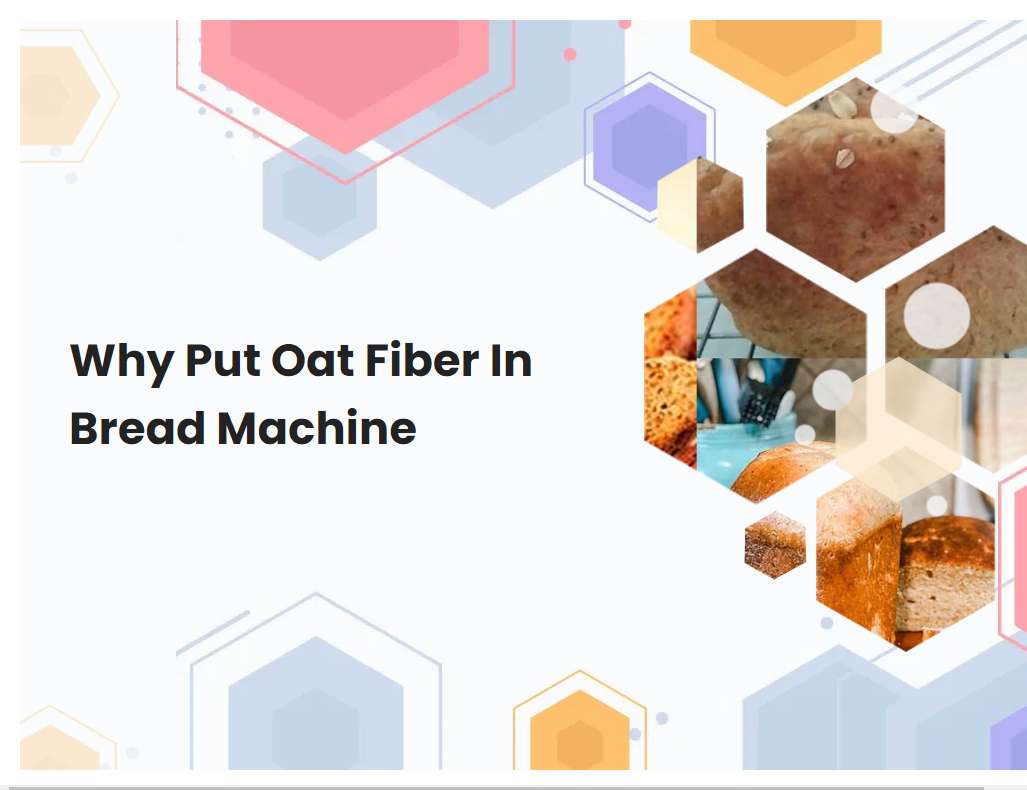 Why Put Oat Fiber In Bread Machine