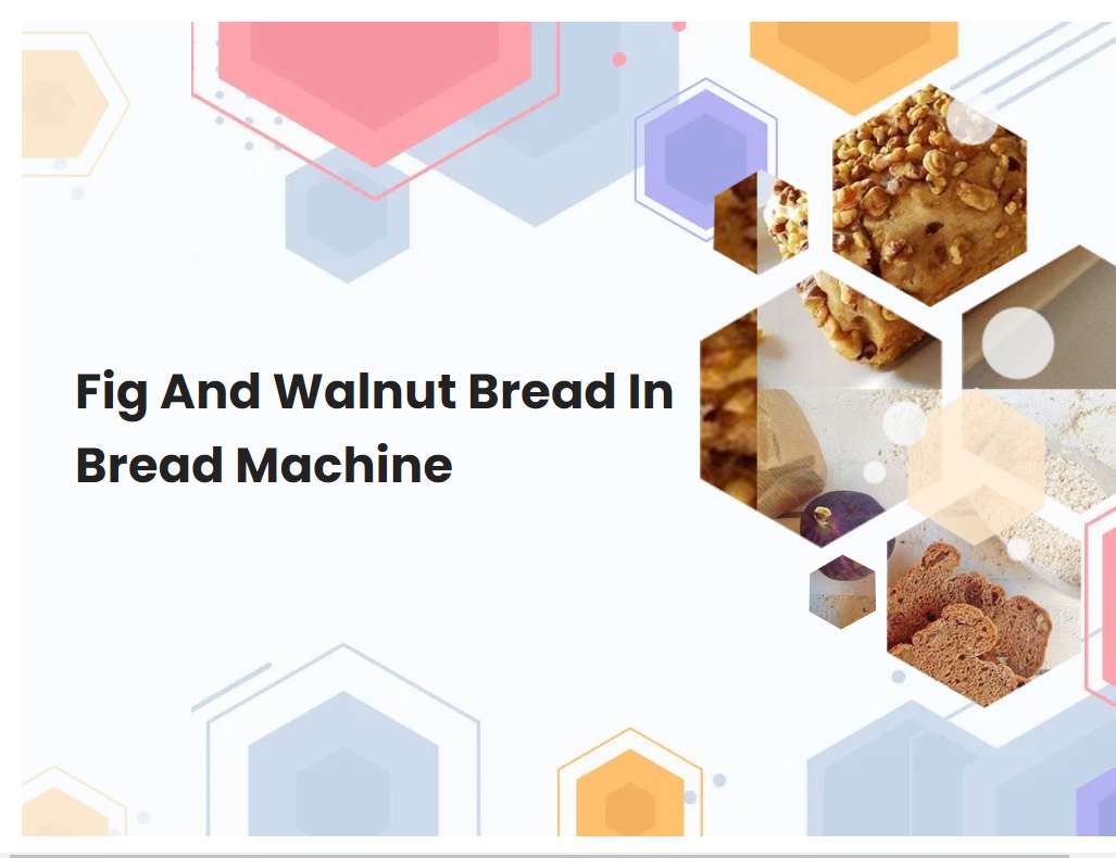 Fig And Walnut Bread In Bread Machine