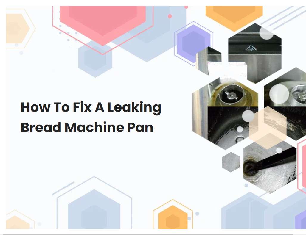 How To Fix A Leaking Bread Machine Pan