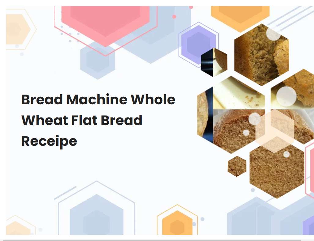 Bread Machine Whole Wheat Flat Bread Receipe