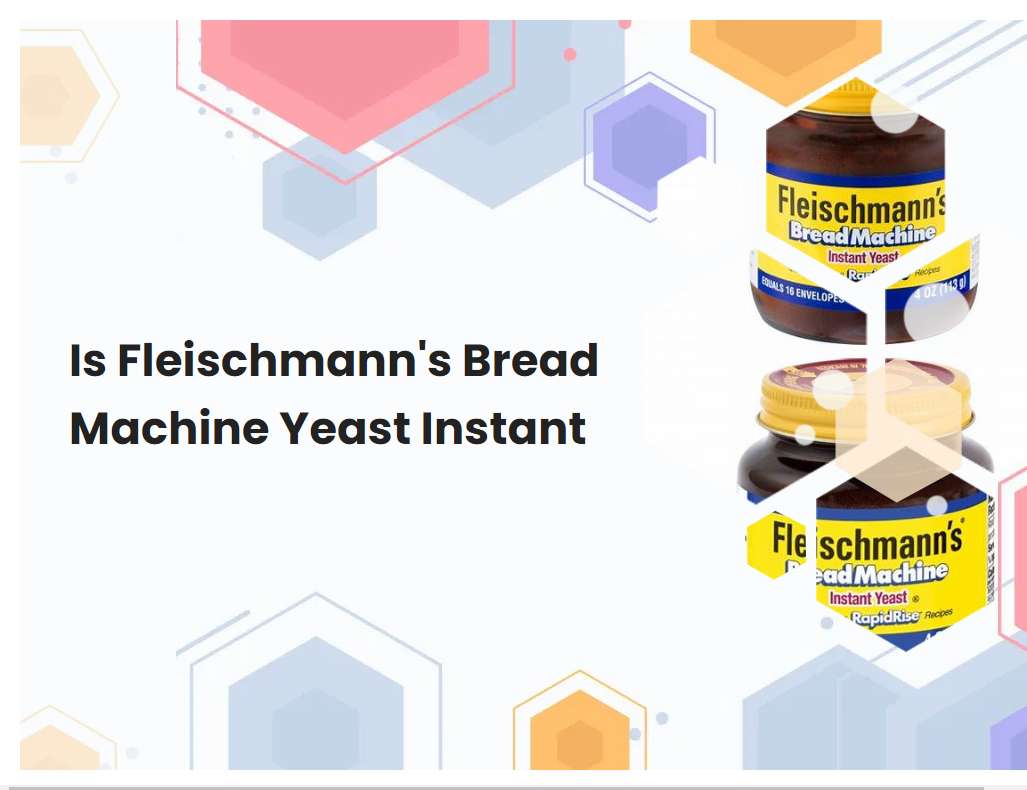 Is Fleischmanns Bread Machine Yeast Instant