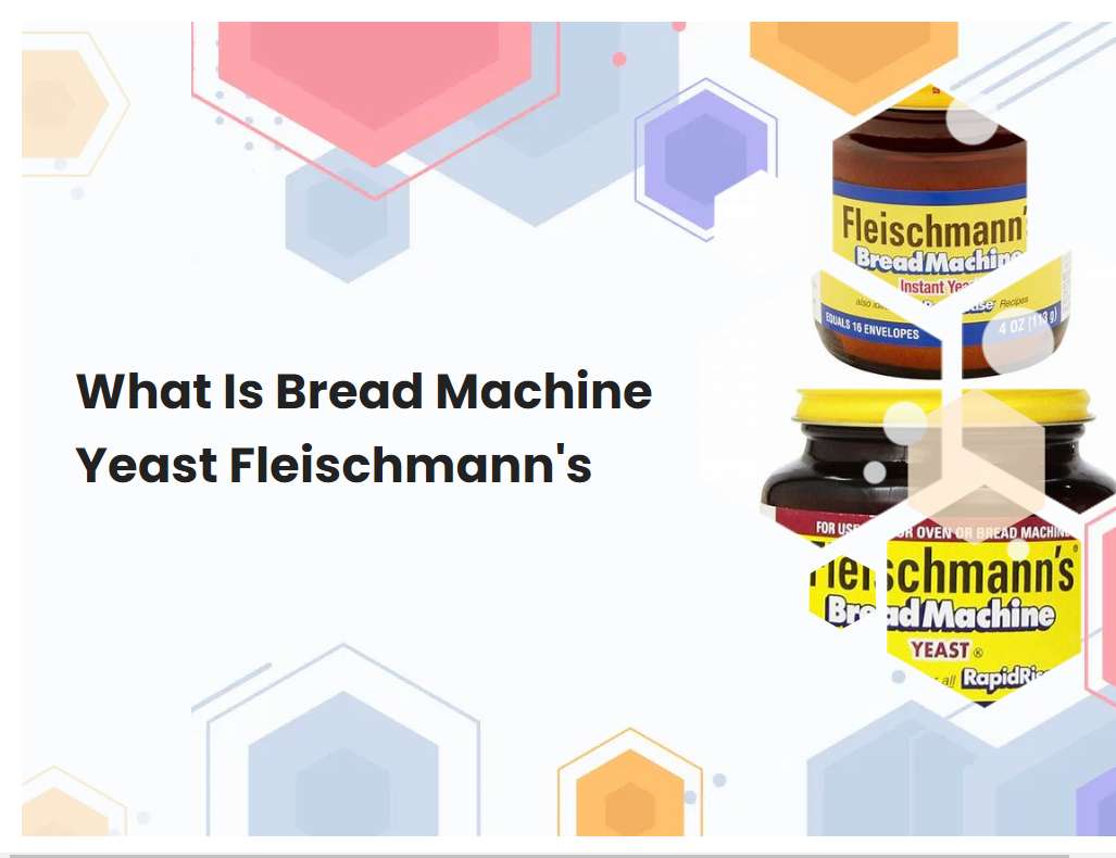 What Is Bread Machine Yeast Fleischmanns