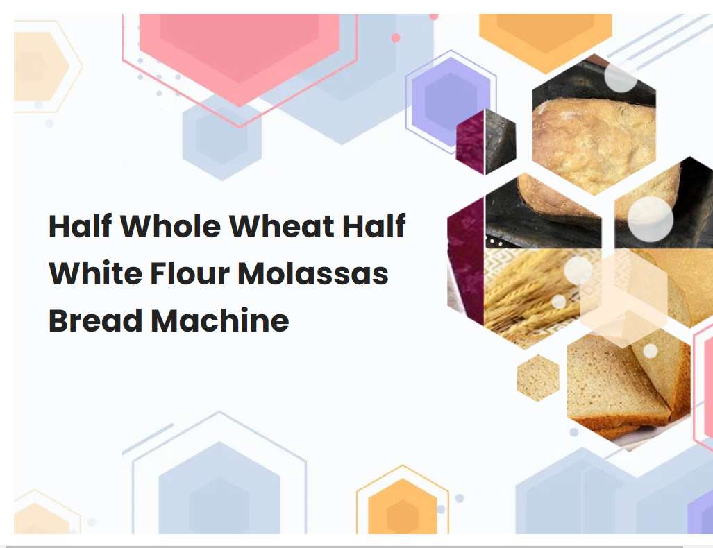 Half Whole Wheat Half White Flour Molassas Bread Machine