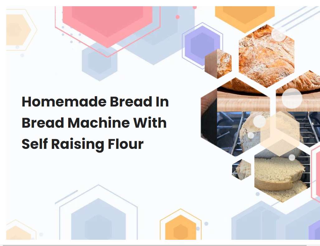 Homemade Bread In Bread Machine With Self Raising Flour