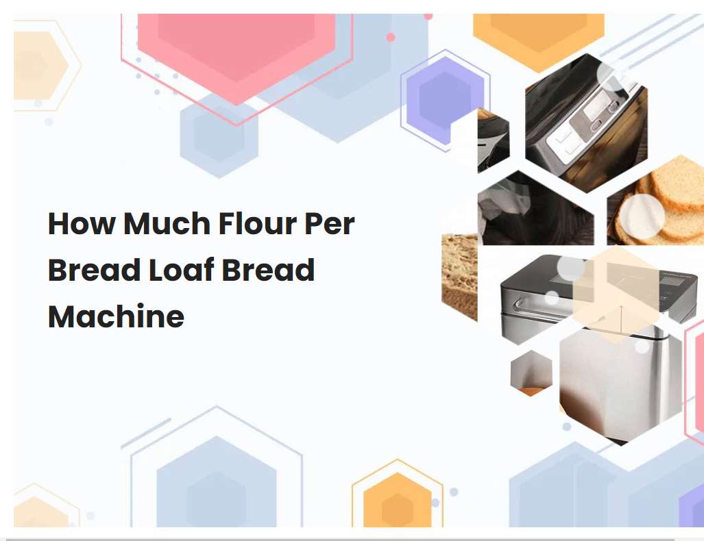 how-much-flour-per-bread-loaf-bread-machine-breadmach