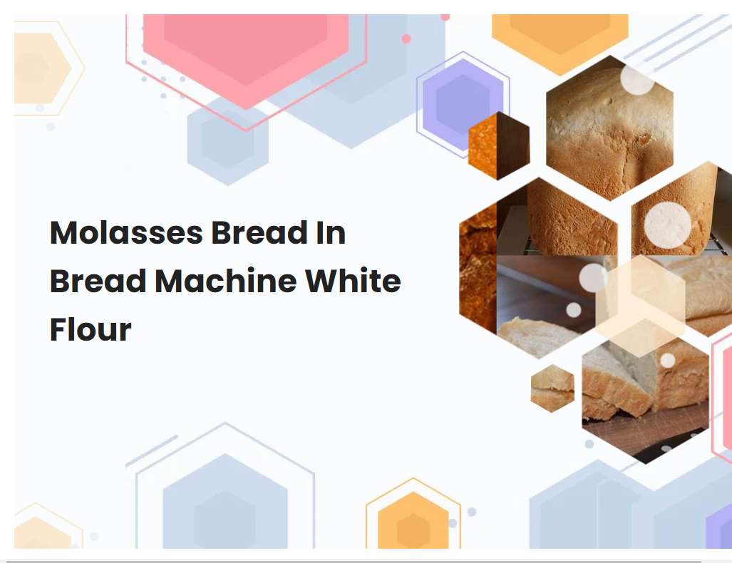 Molasses Bread In Bread Machine White Flour