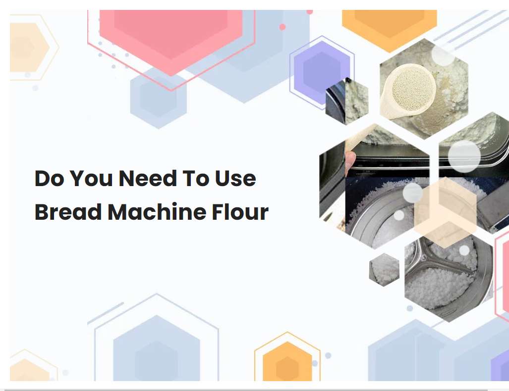 Do You Need To Use Bread Machine Flour