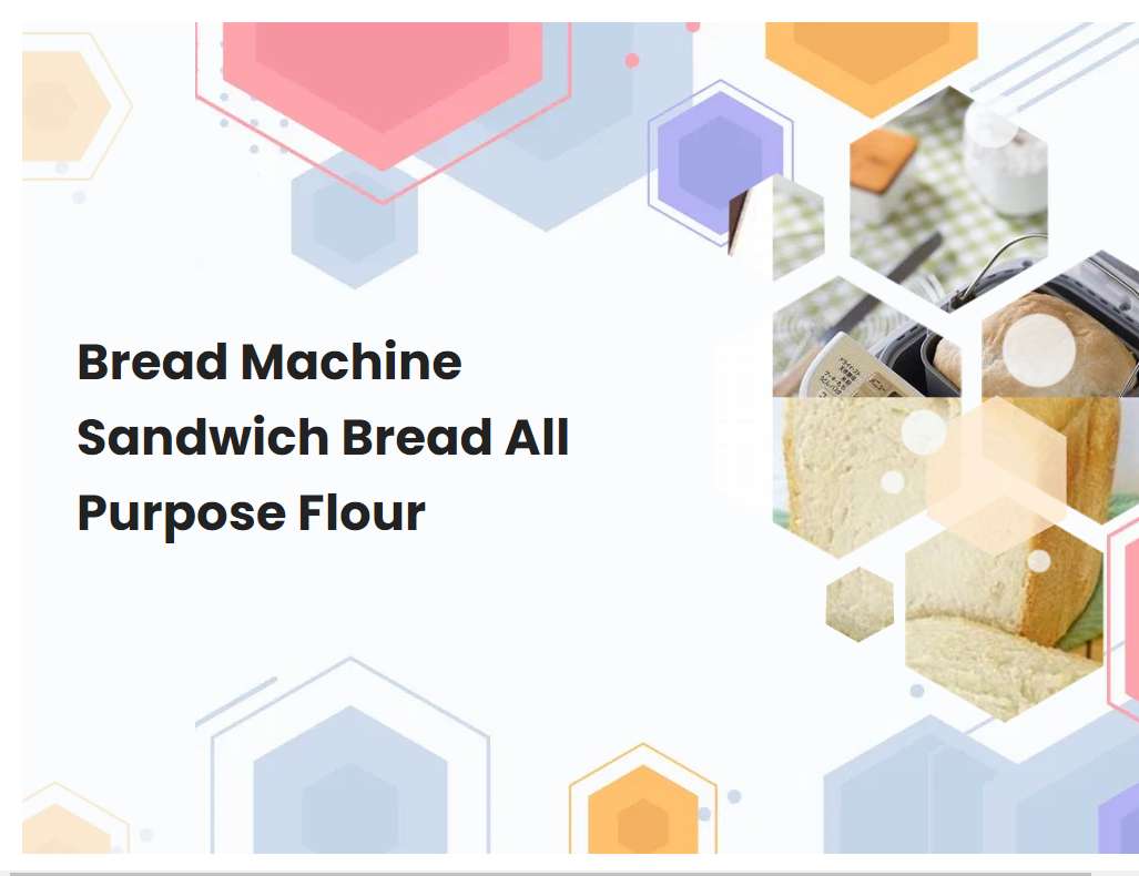 Bread Machine Sandwich Bread All Purpose Flour