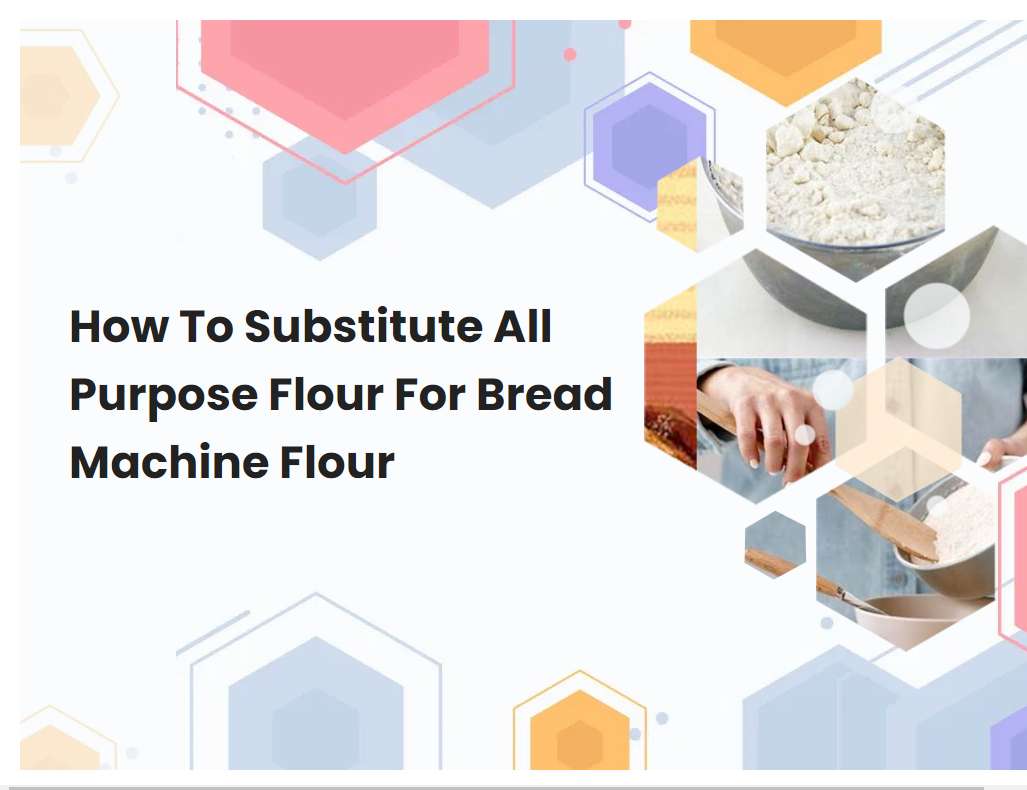 How To Substitute All Purpose Flour For Bread Machine Flour