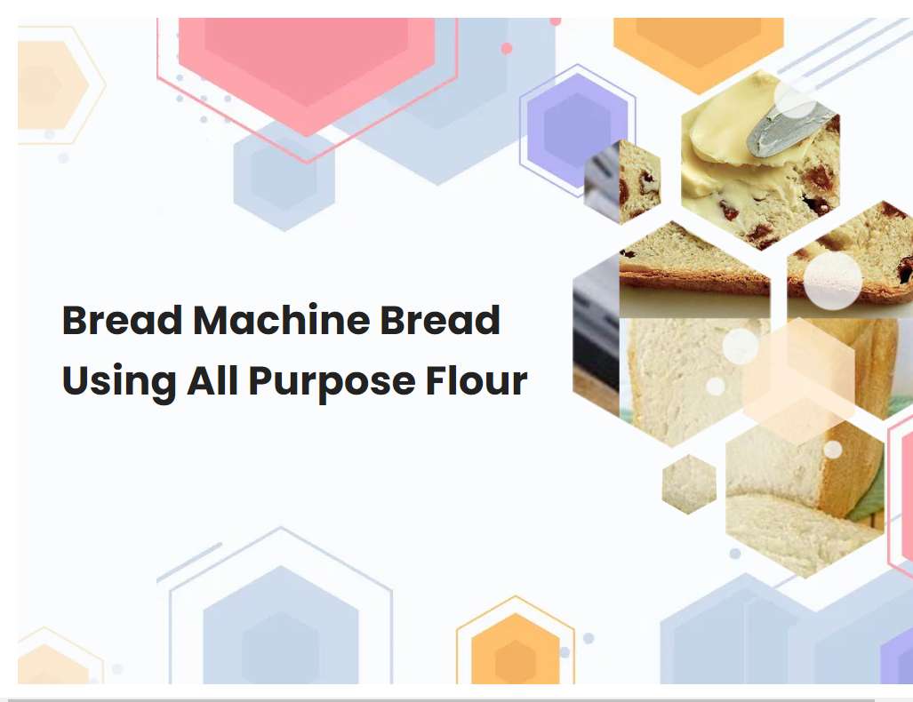Bread Machine Bread Using All Purpose Flour
