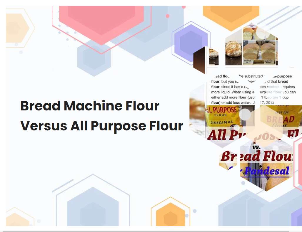 Bread Machine Flour Versus All Purpose Flour