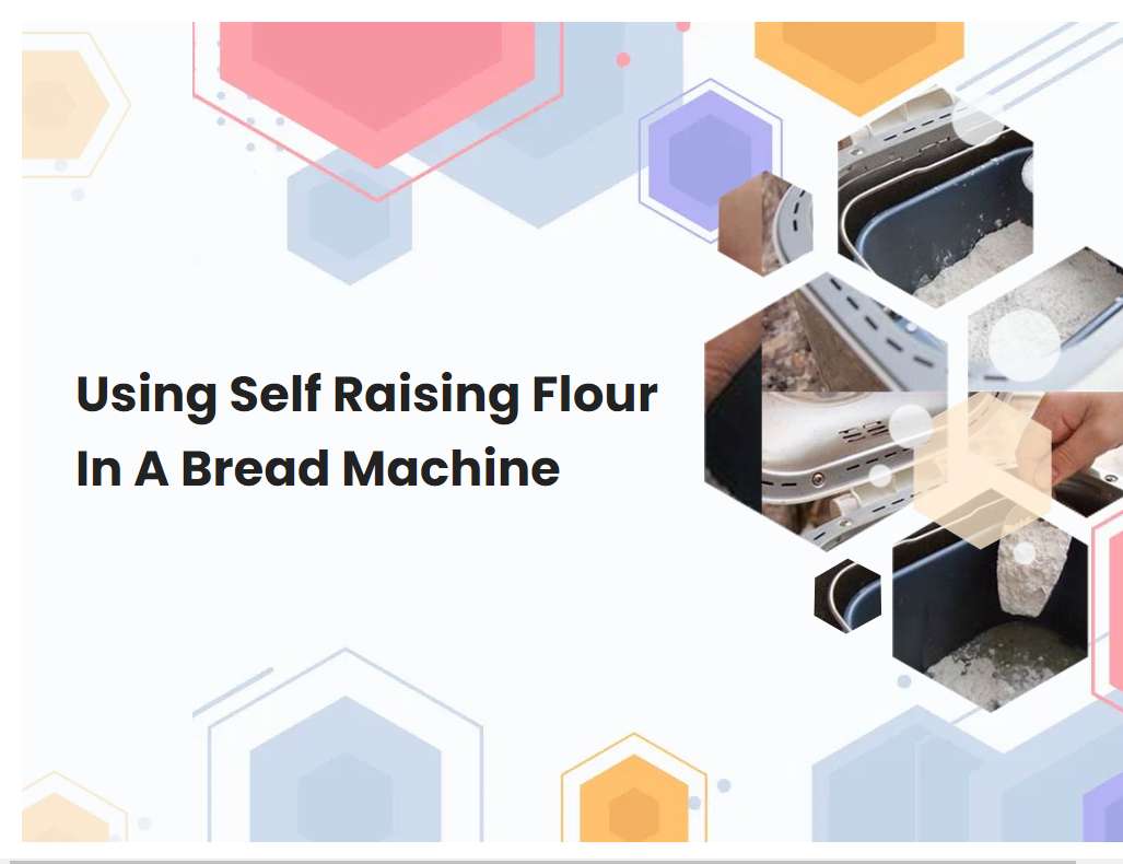 Using Self Raising Flour In A Bread Machine