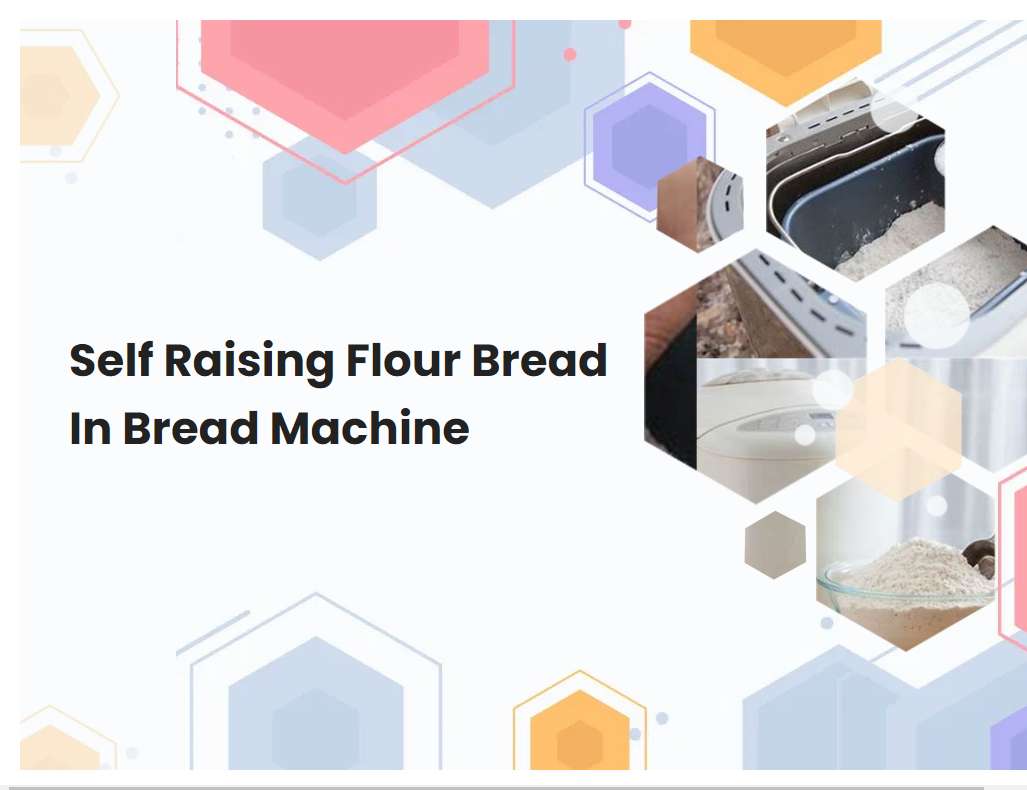 Self Raising Flour Bread In Bread Machine