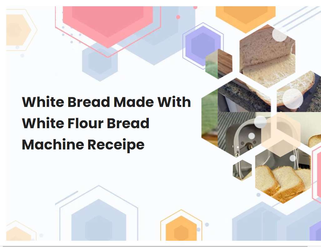 White Bread Made With White Flour Bread Machine Receipe