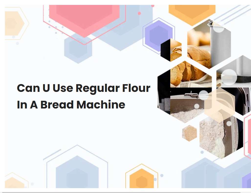 Can U Use Regular Flour In A Bread Machine
