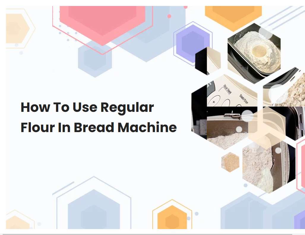 How To Use Regular Flour In Bread Machine