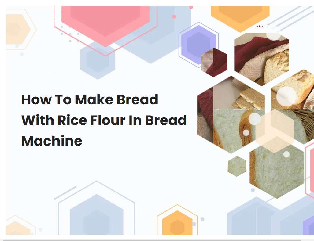How To Make Bread With Rice Flour In Bread Machine