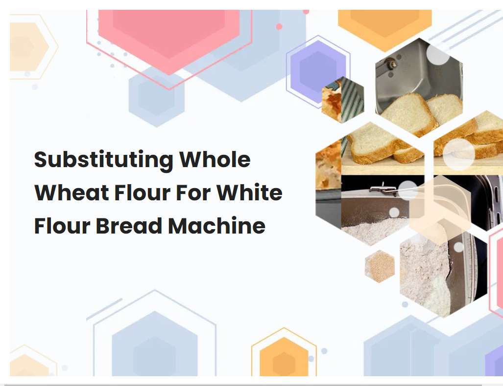 Substituting Whole Wheat Flour For White Flour Bread Machine