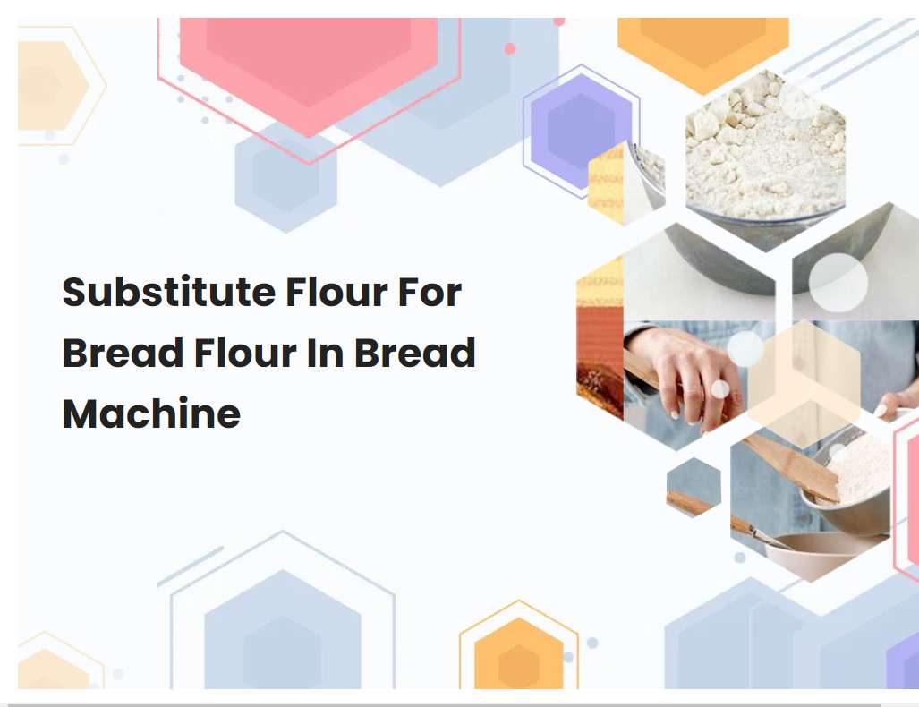 Substitute Flour For Bread Flour In Bread Machine