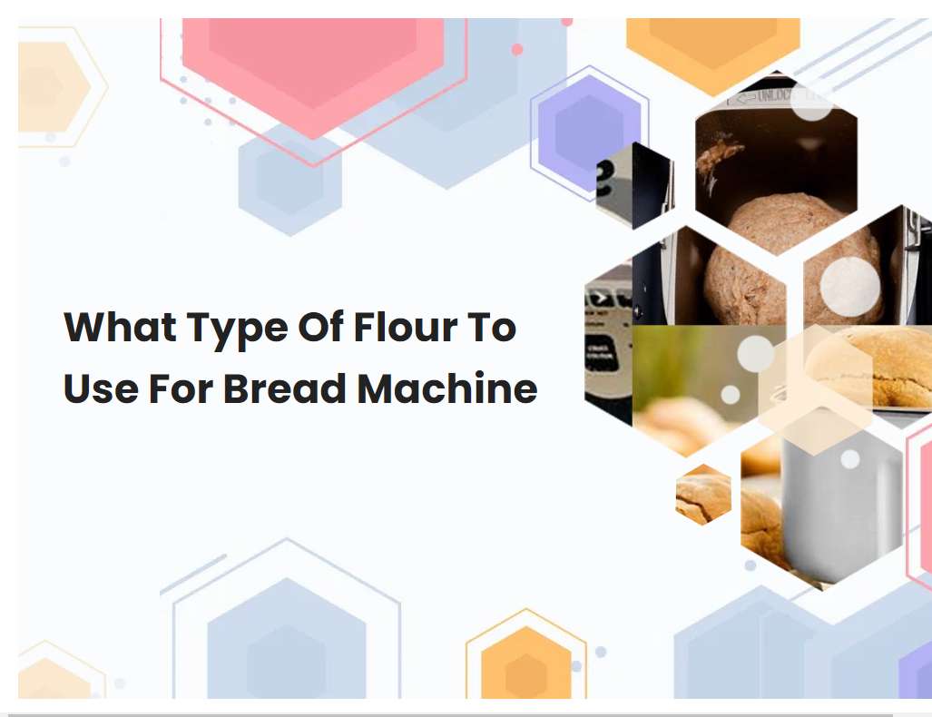 What Type Of Flour To Use For Bread Machine